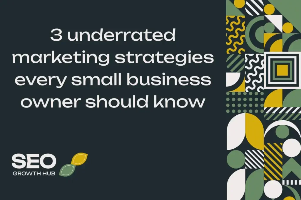 3 underrated marketing strategies every small business owner should know